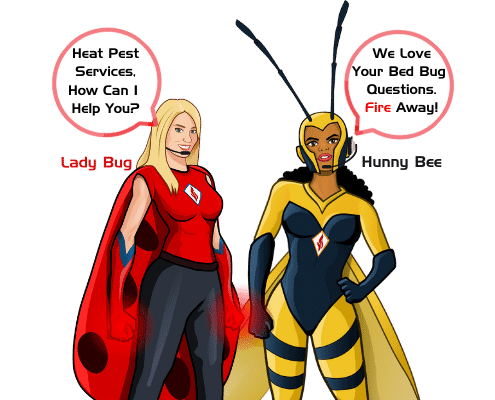 Lady Bug and Hunny Bee are waiting to answer your bed bug treatment questions